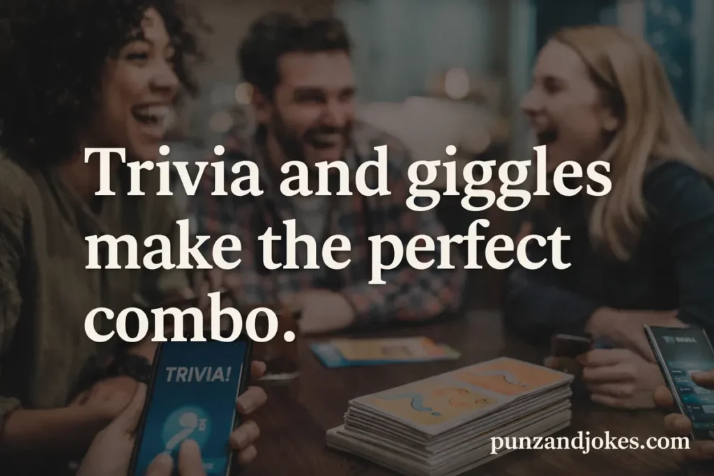Trivialize and giggles make the perfect combo.