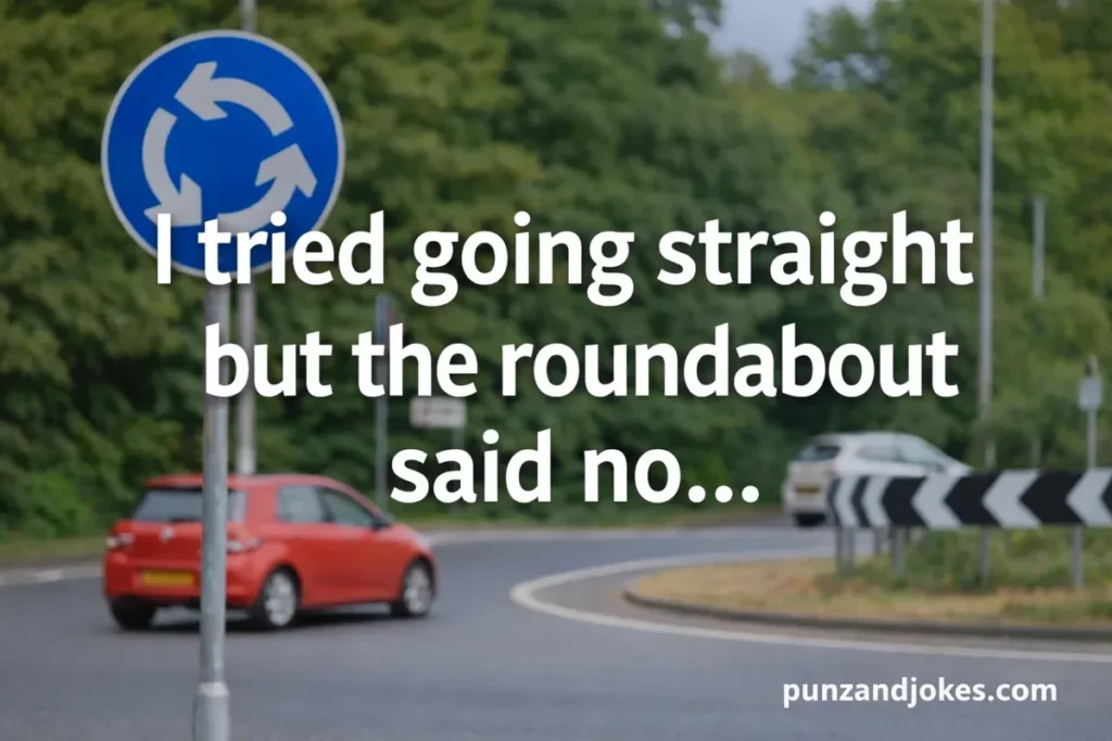 I tried going straight but the roundabout said no.