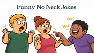 140 No Neck Jokes That Tickletacularly Make You Laugh